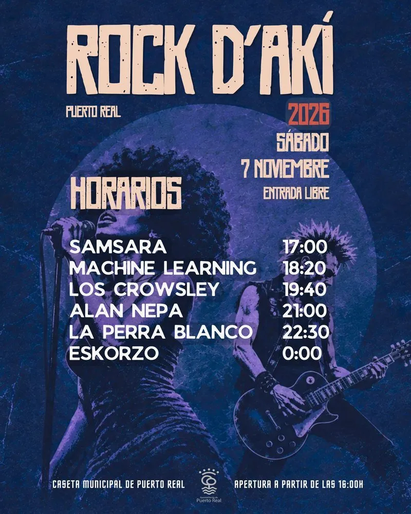 Cartel oficial de horarios del Rock D'Akí 2026: Samsara 17:00, Machine Learning 18:20, Los Crowsley 19:40, Alan Nepa 21:00, La Perra Blanco 22:30 y Eskorzo 0:00, sábado 7 de noviembre, entrada libre, Caseta Municipal de Puerto Real, apertura a partir de las 16:00